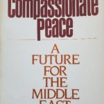 1982: AFSC issues “A Compassionate Peace: A Future for the Middle East.” The Quaker working party report addresses the Palestinian problem and multiple dimensions of regional and Great Power conflict in the Middle East.