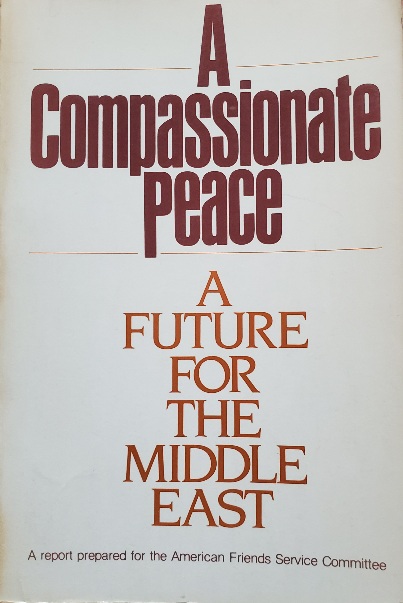 1982: AFSC issues “A Compassionate Peace: A Future for the Middle East.” The Quaker working party report addresses the Palestinian problem and multiple dimensions of regional and Great Power conflict in the Middle East.