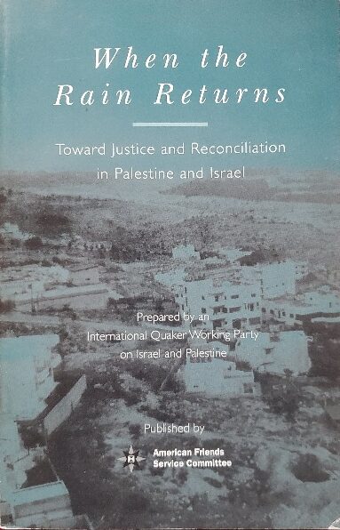 2004: AFSC publishes “When the Rain Returns: Toward Justice and Reconciliation in Palestine and Israel.”