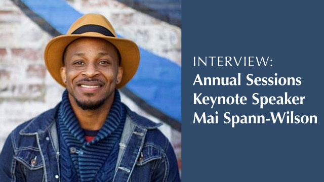 Interview: Annual Sessions Keynote Speaker Mai Spann-Wilson