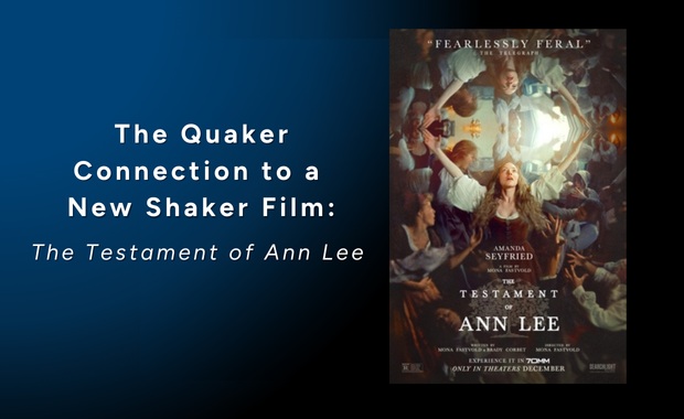The Quaker Connection to a New Shaker Film: The Testament of Ann Lee