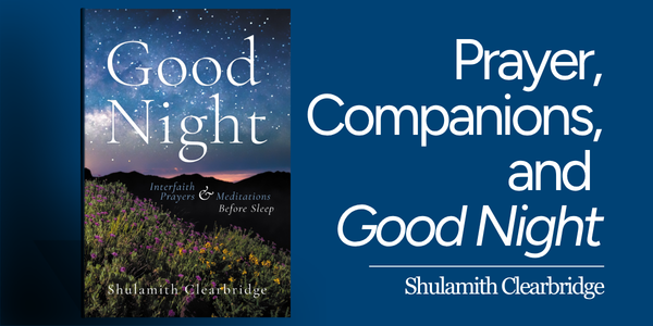 Shulamith Clearbridge: Prayer, Companions, and Good Night